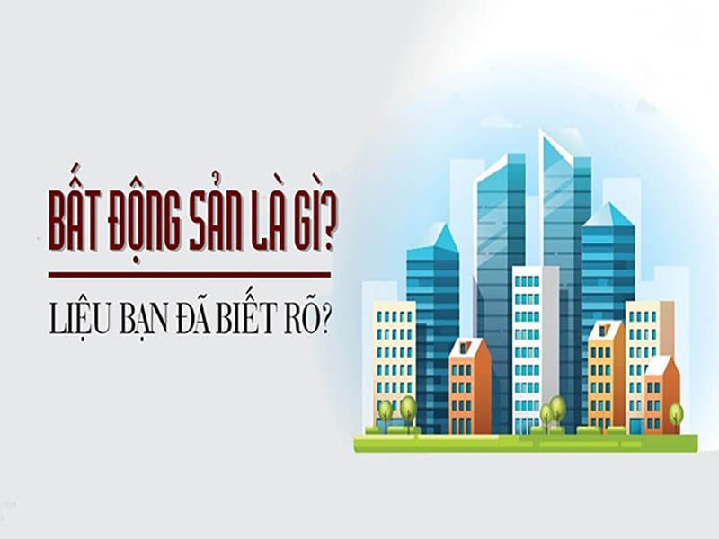 Bất động sản tiếng Anh là gì? Tìm hiểu về các đặc trưng của bất động sản