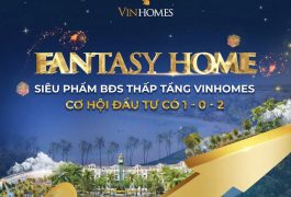  Fantasy Home kiến tạo cơ hội sinh lời vượt trội từ BĐS Vinhomes-1